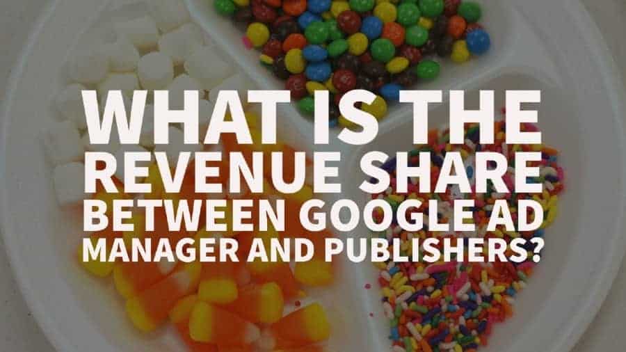 What is the revenue share between Google Ad Manager and publishers