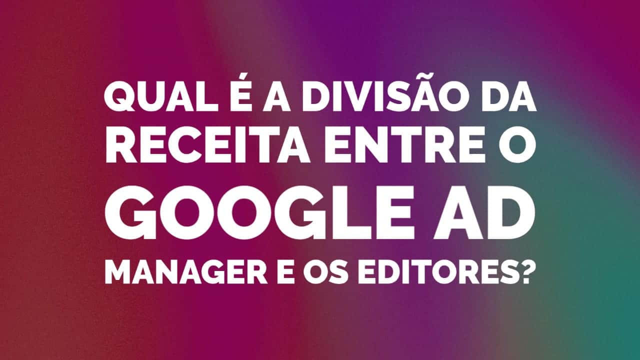 divisão de receita entre ad manager e os editores