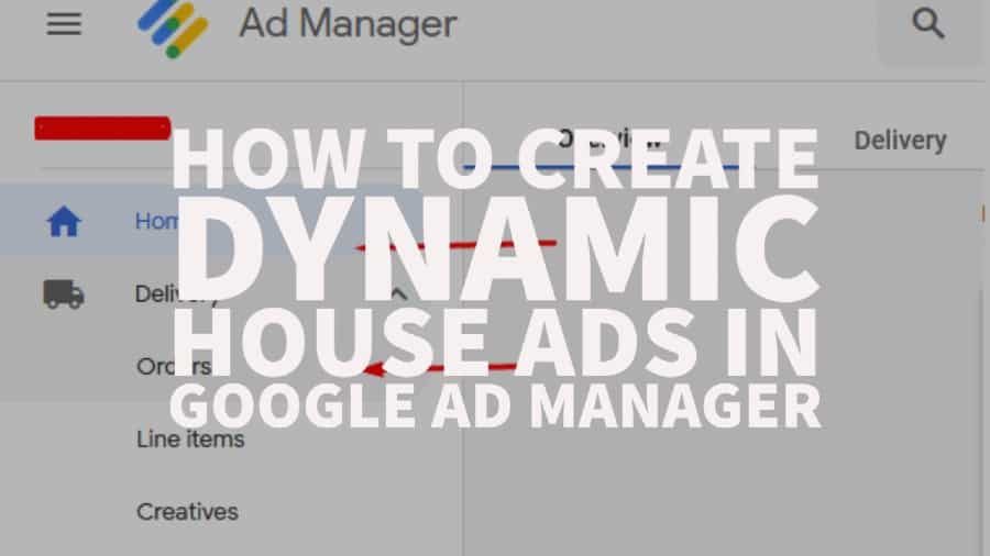 How to create dynamic house ads in Google Ad Manager
