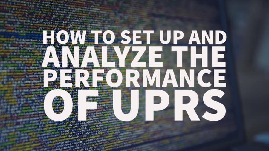 How to set up and analyze the performance of UPRs