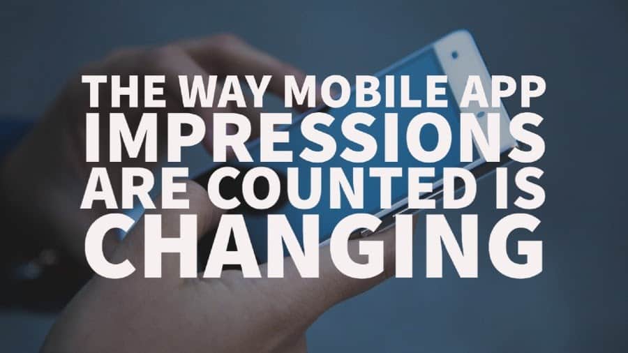 The way mobile app impressions are counted is changing