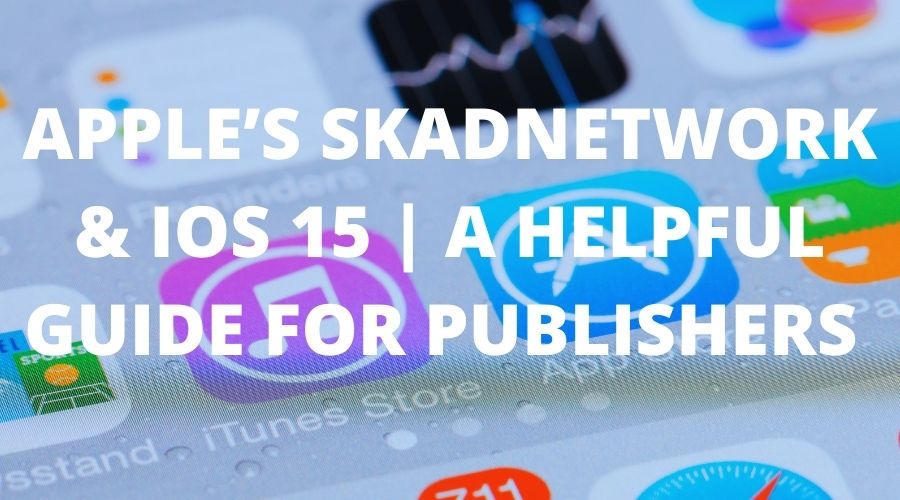 Apple’s-SkADNetwork-iOS14.5
