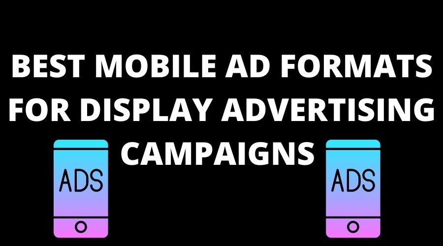 best_mobile_ad_formats_display_advertising_campaigns