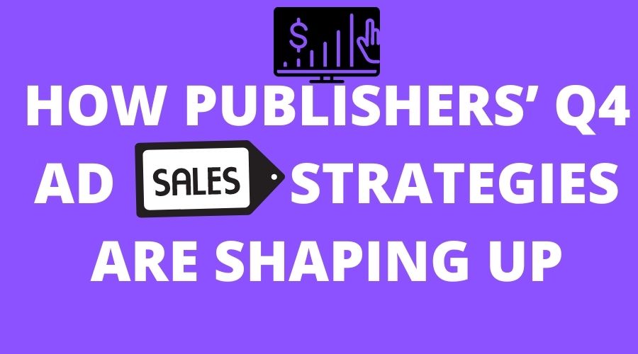 how_publisher_q4_ad_sales_strategies_shaping_up