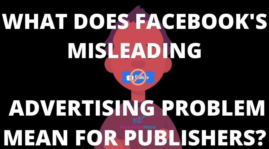 What_does_facebook_misleading_advertising_problem_mean_for_publishers
