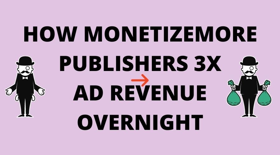 how_monetizemore_publishers_3x_ad_revenue_overnight