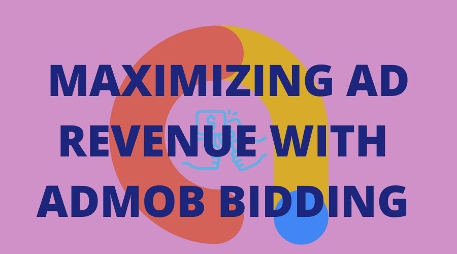 Maximizing Ad Revenue with AdMob Bidding