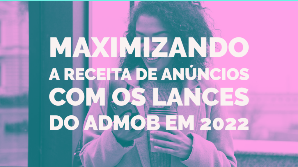 Lances Do AdMob Em 2022