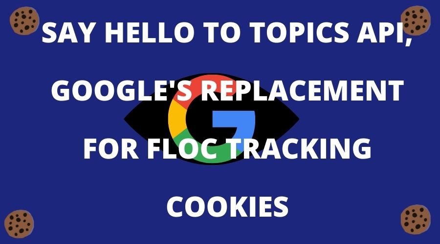 TOPICS_API_GOOGLE_FLOC_REPLACEMENT_TRACK_COOKIES