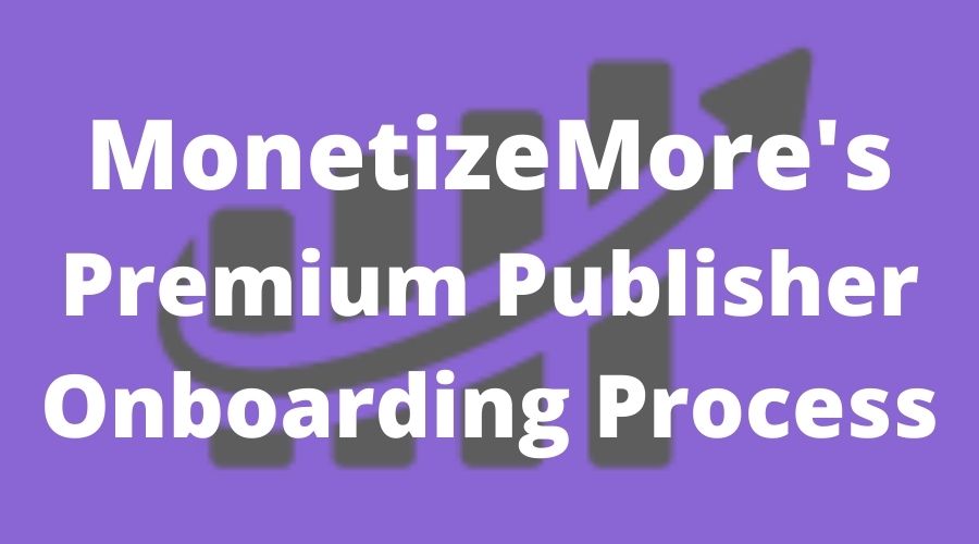 monetizemore-premium-publisher-onboarding-process