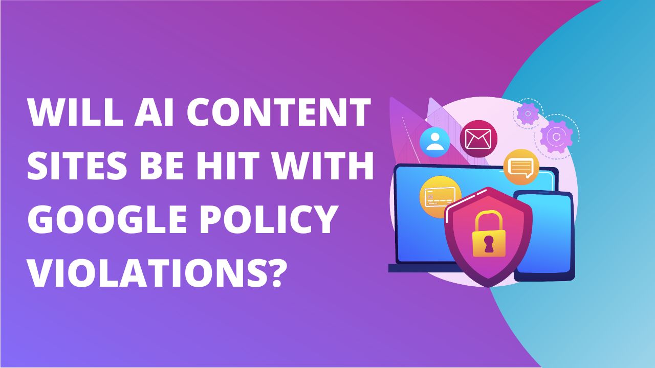 Will AI content sites be hit with Google Policy Violations?