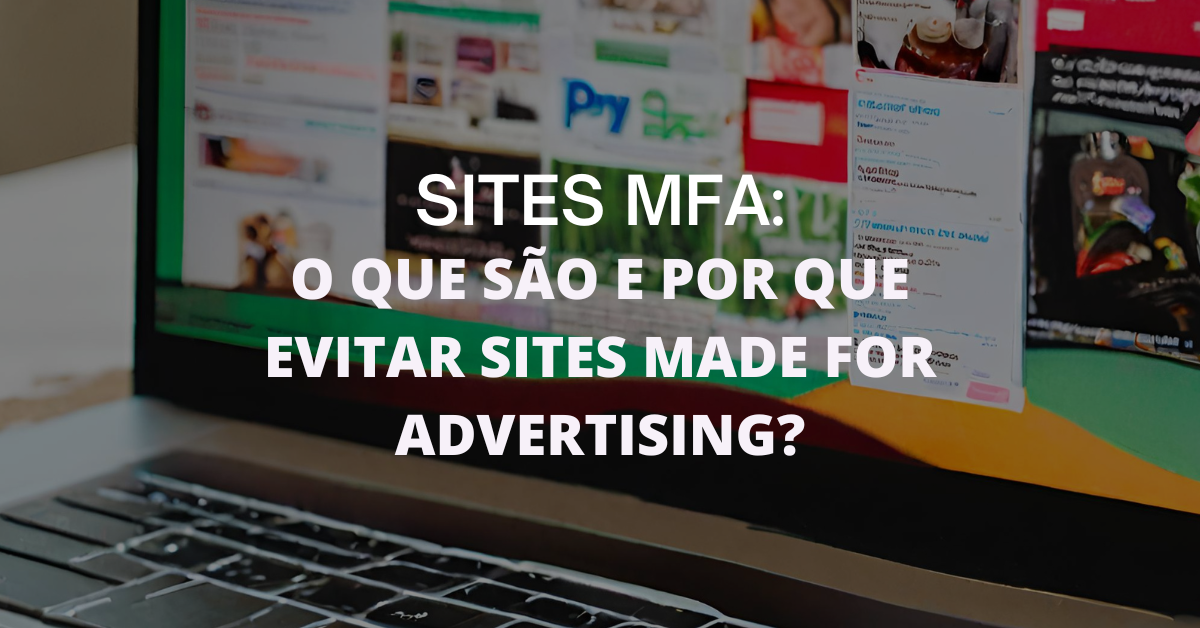 SITES MFA - o que são e por que evitar sites Made For Advertising?