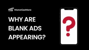 why-are-blank-ads-appearing MonitizeMore